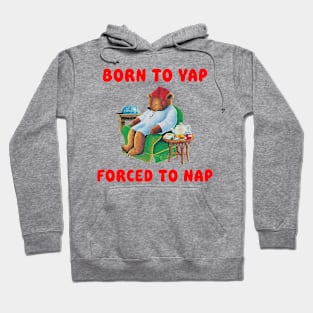 Born To Yap Forced To Nap Hoodie